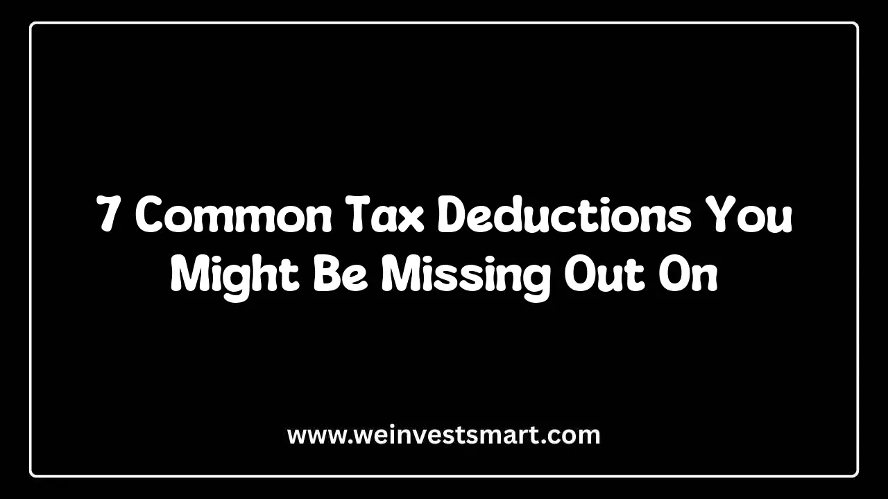 7 Common Tax Deductions You Might Be Missing Out On