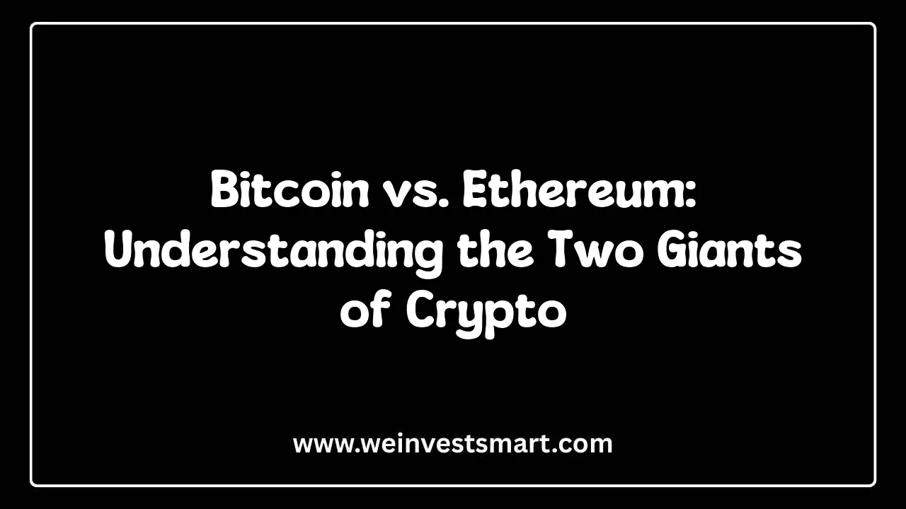 Bitcoin vs. Ethereum: Understanding the Two Giants of Crypto