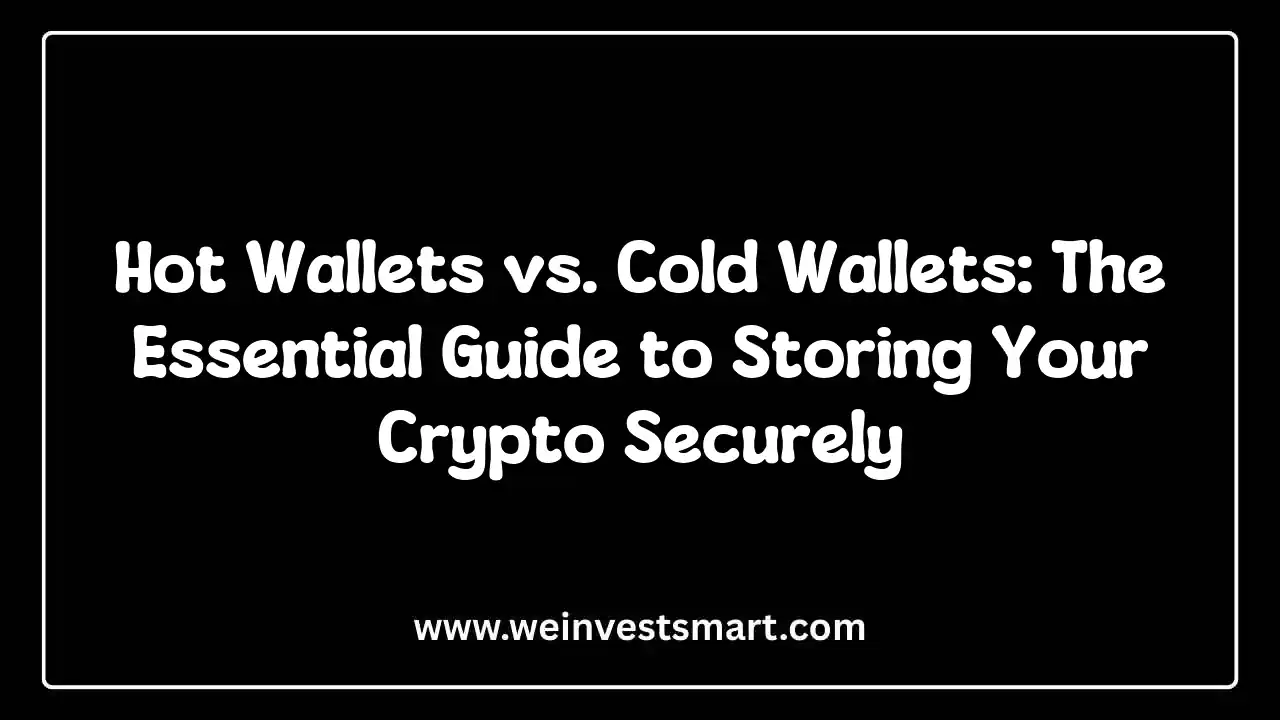 Hot Wallets vs. Cold Wallets: The Essential Guide to Storing Your Crypto Securely