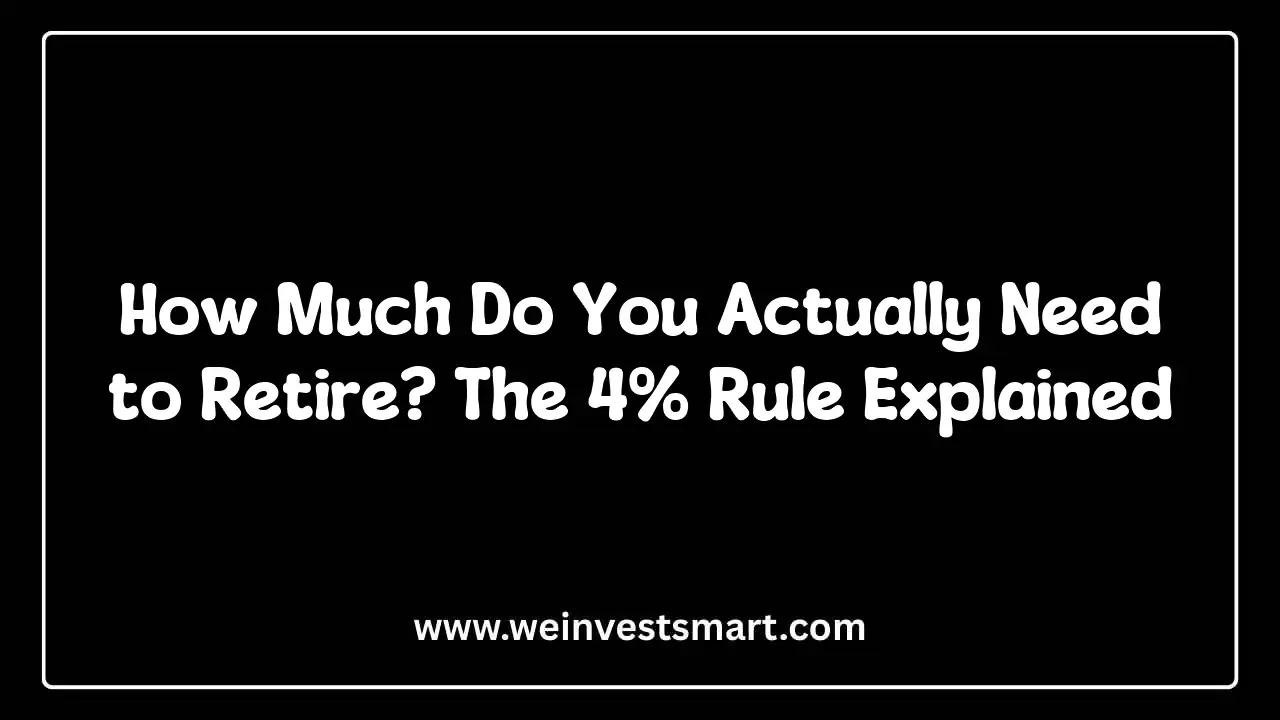 How Much Do You Actually Need to Retire? The 4% Rule Explained