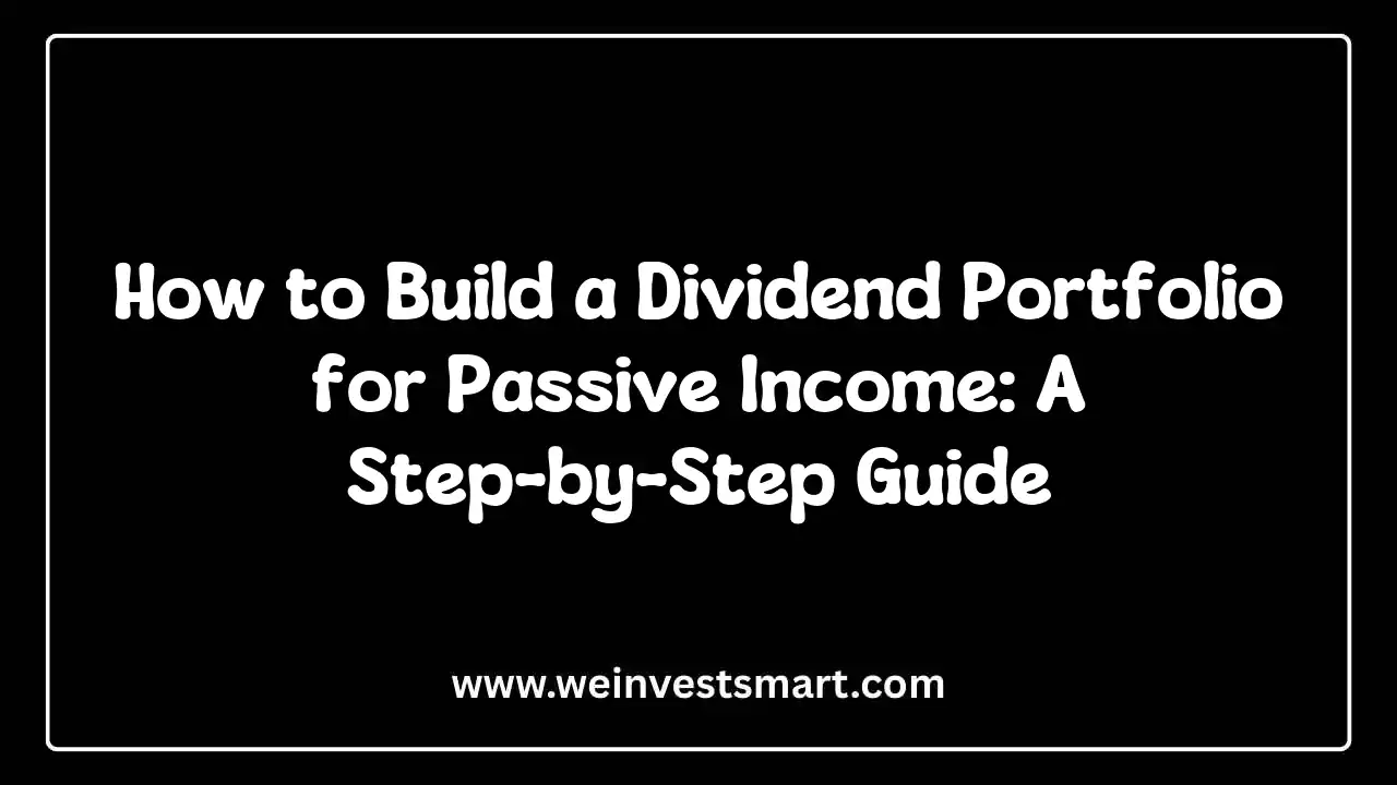 How to Build a Dividend Portfolio for Passive Income: A Step-by-Step Guide