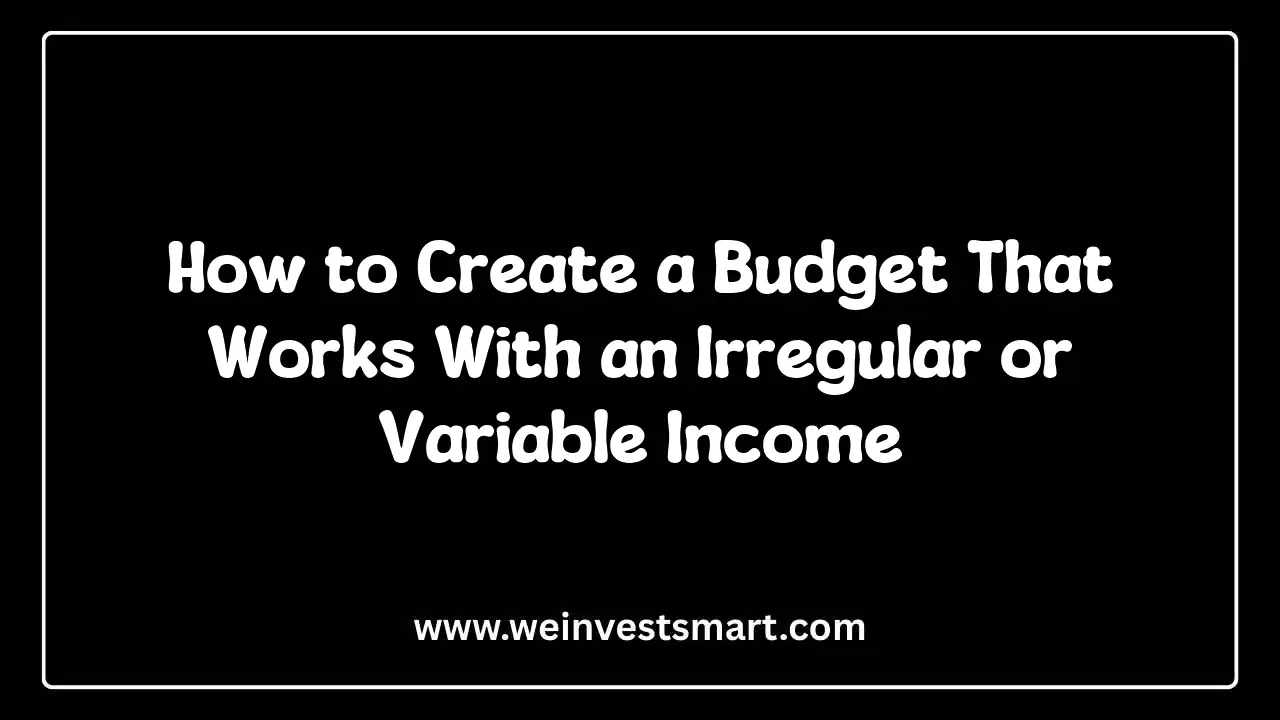 How to Create a Budget That Works With an Irregular or Variable Income