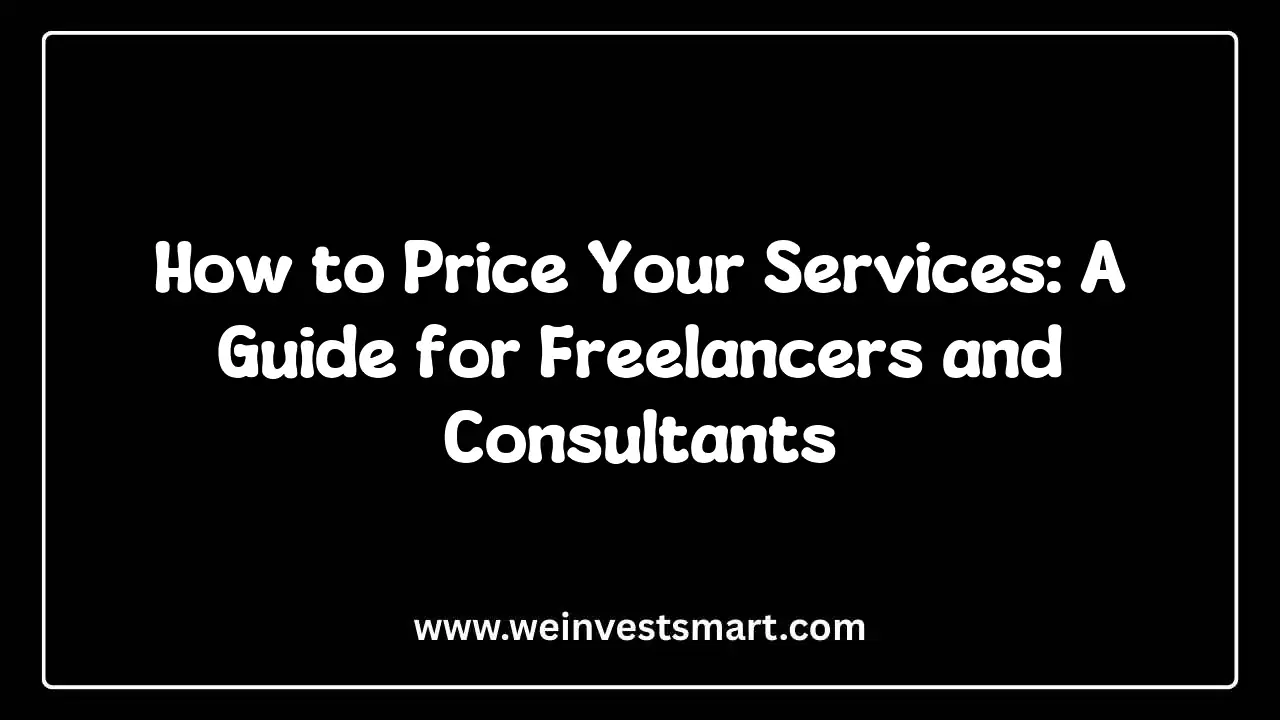 How to Price Your Services: A Guide for Freelancers and Consultants