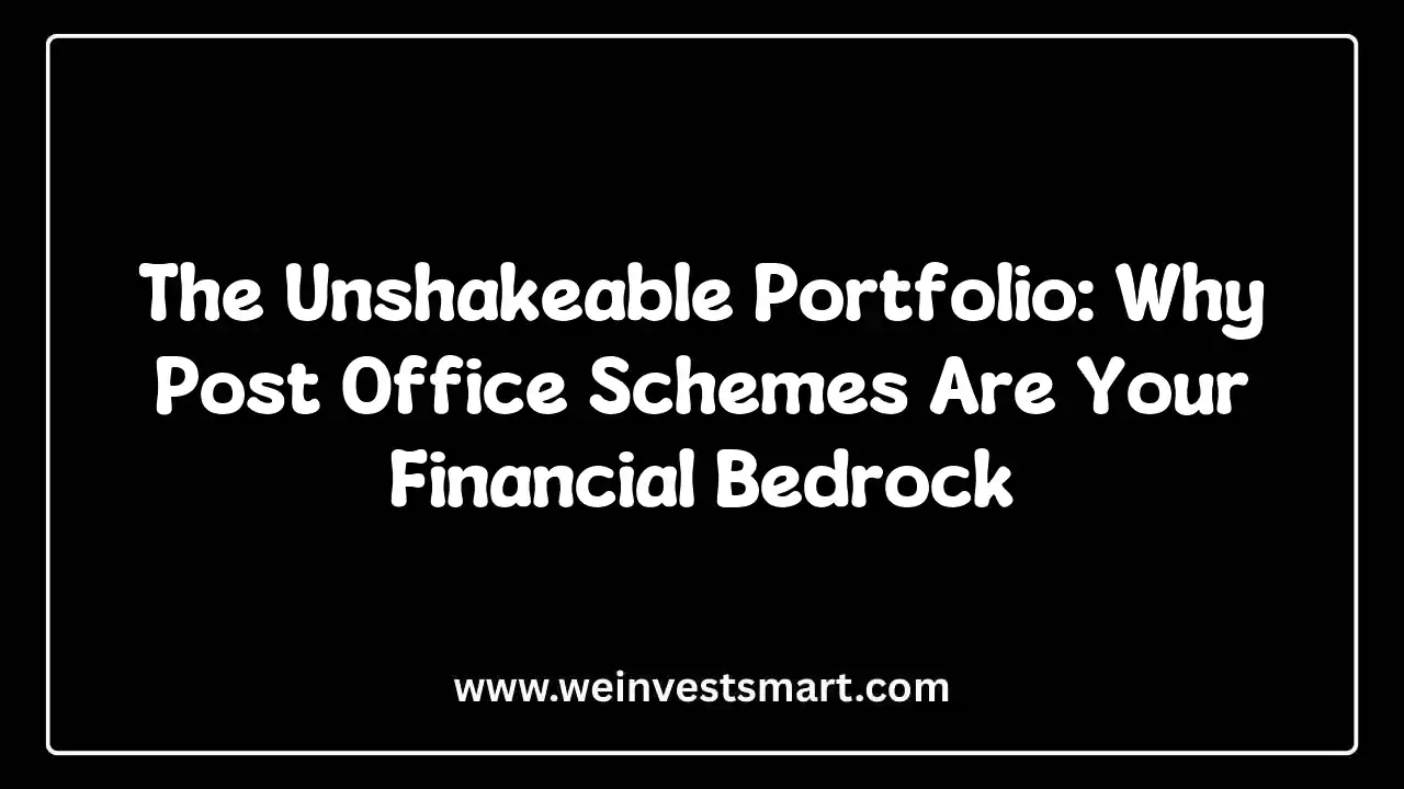 The Unshakeable Portfolio: Why Post Office Schemes Are Your Financial Bedrock