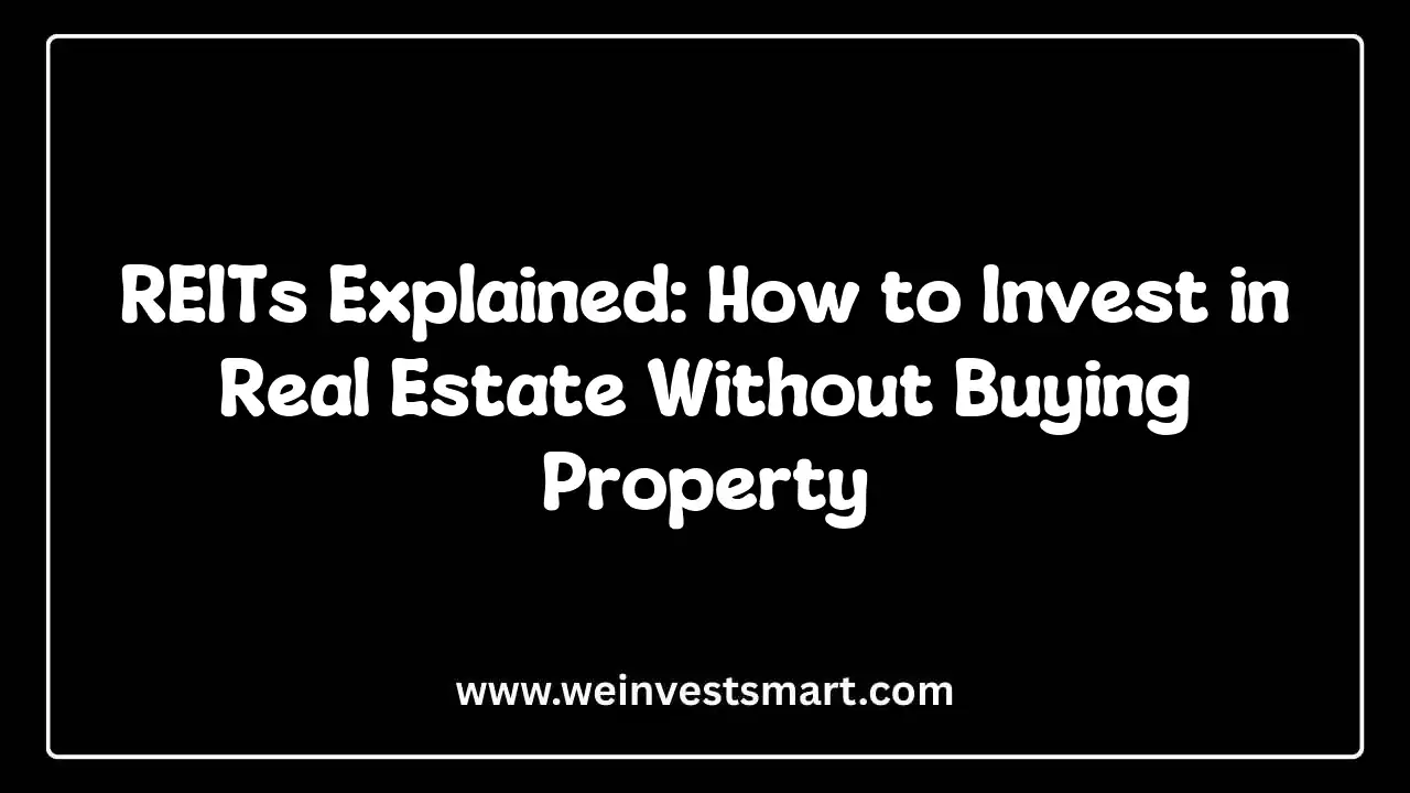 REITs Explained: How to Invest in Real Estate Without Buying Property
