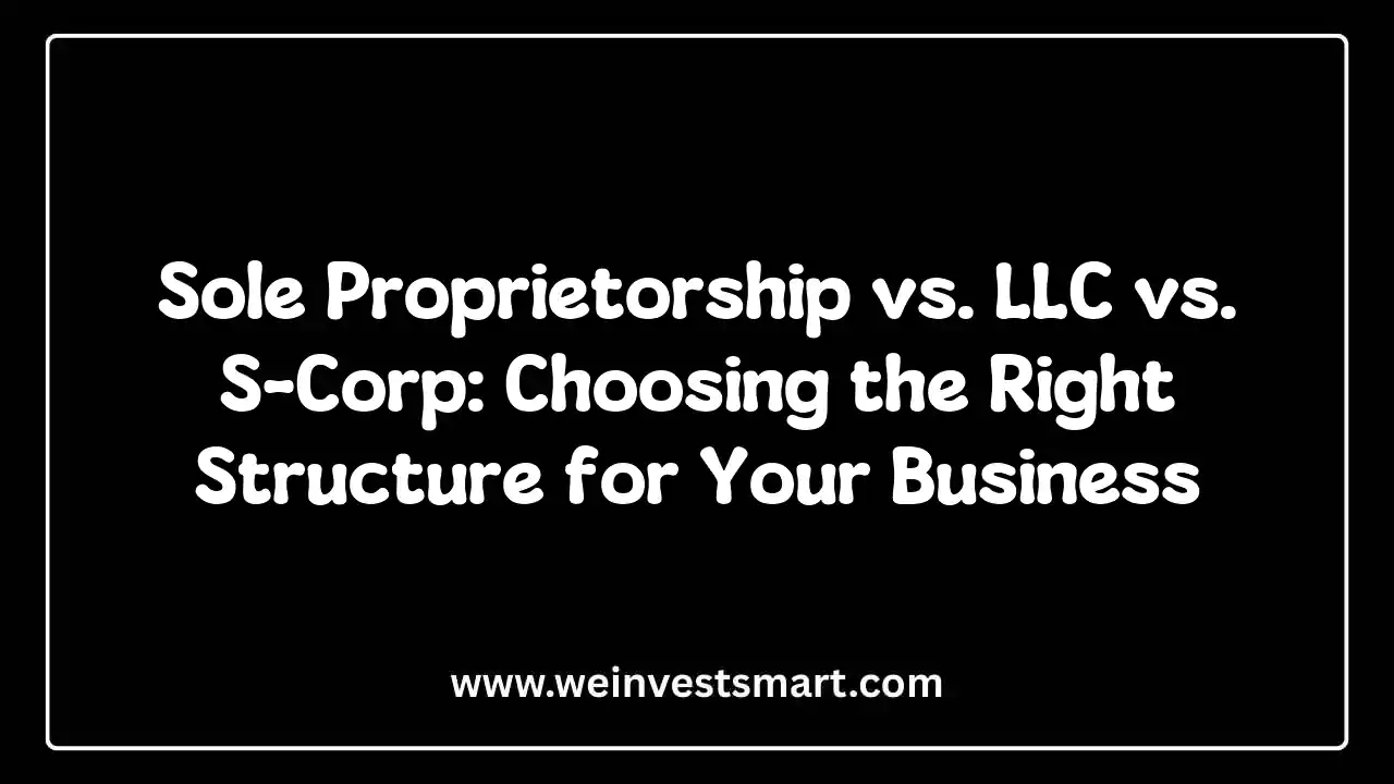 Sole Proprietorship vs. LLC vs. S-Corp: Choosing the Right Structure for Your Business