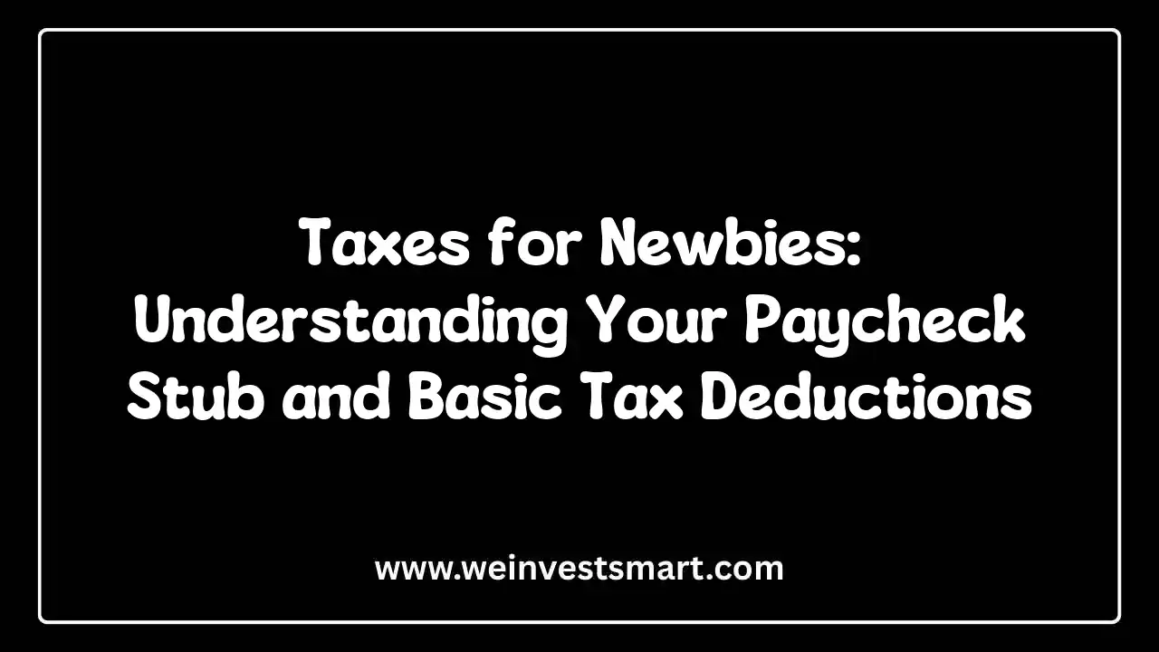 Taxes for Newbies: Understanding Your Paycheck Stub and Basic Tax Deductions