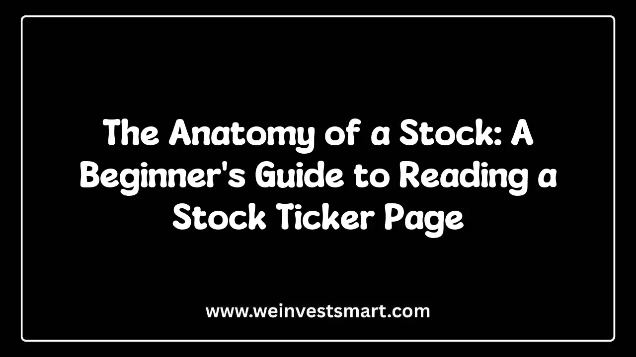 The Anatomy of a Stock: A Beginner's Guide to Reading a Stock Ticker Page