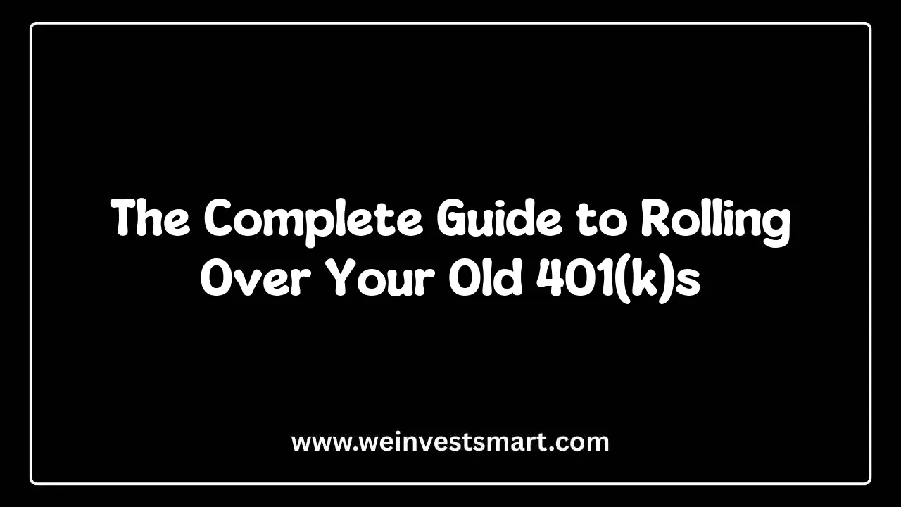 The Complete Guide to Rolling Over Your Old 401(k)s
