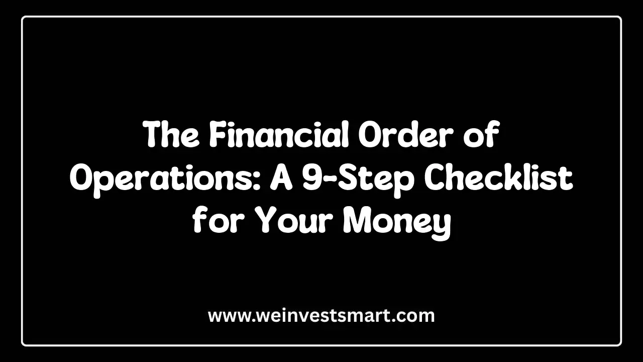 The Financial Order of Operations: A 9-Step Checklist for Your Money