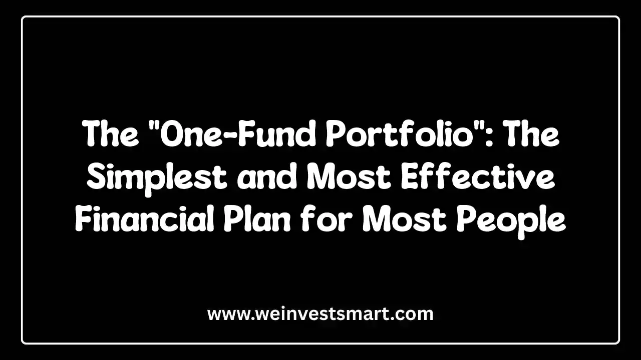 The "One-Fund Portfolio": The Simplest and Most Effective Financial Plan for Most People