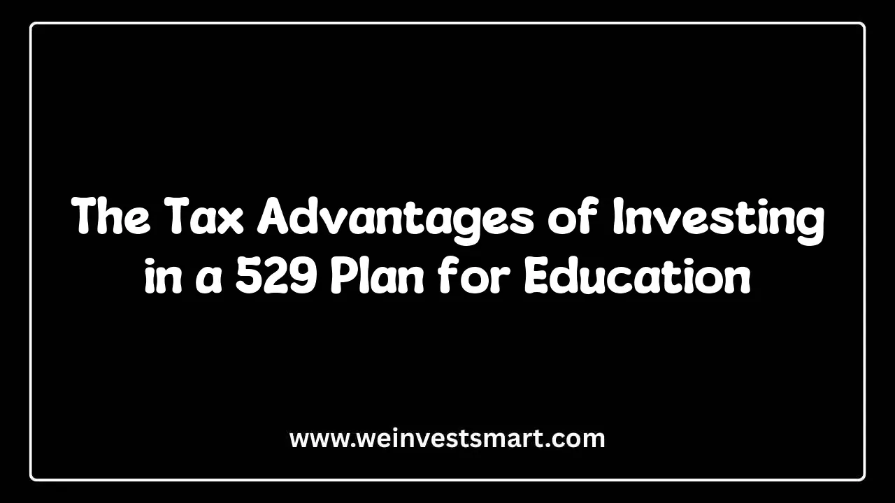 The Tax Advantages of Investing in a 529 Plan for Education